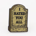 I Hated You All Enamel Pin