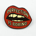 Perfection is Boring Enamel Pin