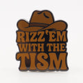 Rizz 'Em With the Tism Enamel Pin