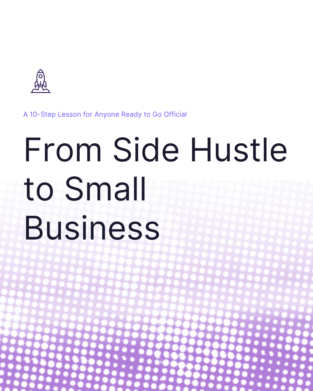 From Side Hustle to Small Business: The 10‑Step Starter Guide